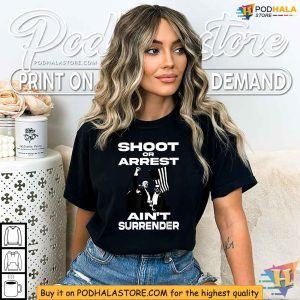 Bold Trump 2024 Rally Shirt Shoot or Arrest Aint Surrender Design 2
