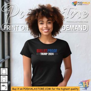 Bulletproof Trump 2024 Shirt, Political Statement Against Violence