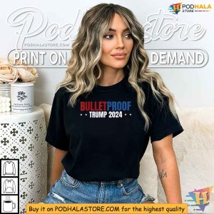 Bulletproof Trump 2024 Shirt Political Statement Against Violence 4