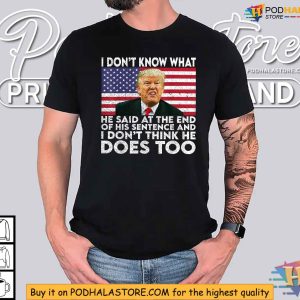Funny Election 2024 Shirt I Really Dont Know What He Said Trump 3