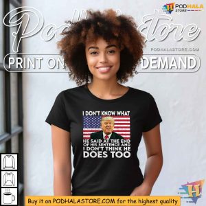 Funny Election 2024 Shirt I Really Dont Know What He Said Trump 4