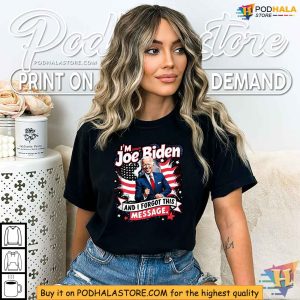 Funny Joe Biden Forgot This Message Election 2024 Shirt Political Satire 4