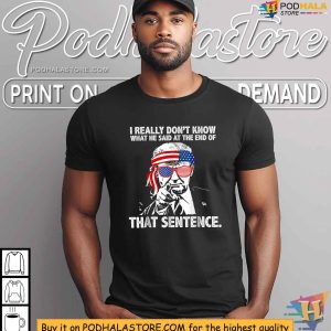 Funny Trump Humor Shirt I Don't Know What He Said Patriotic Tee 3