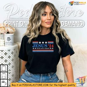 Jesus 2024 Election Shirt Political Parody Apparel Our Only Hope 4