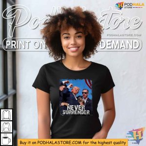 Never Surrender Trump Shooting TShirt Trump Rally Resilience Tee 4