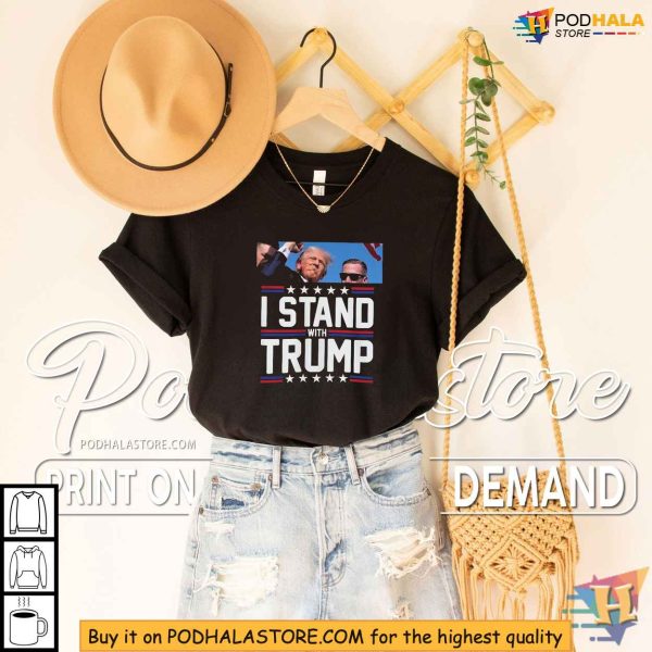 Stand with Trump 2024 Shirt, After Rally Shooting Incident