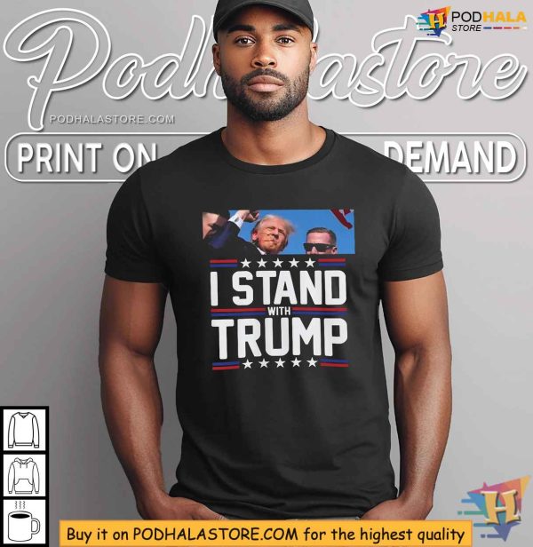 Stand with Trump 2024 Shirt, After Rally Shooting Incident