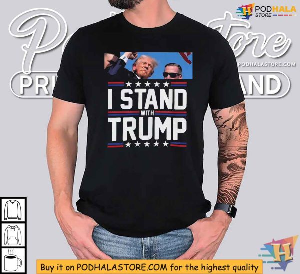 Stand with Trump 2024 Shirt, After Rally Shooting Incident