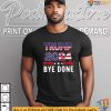 Trump 2024 ByeDone Shirt, Humorous Election Campaign Apparel
