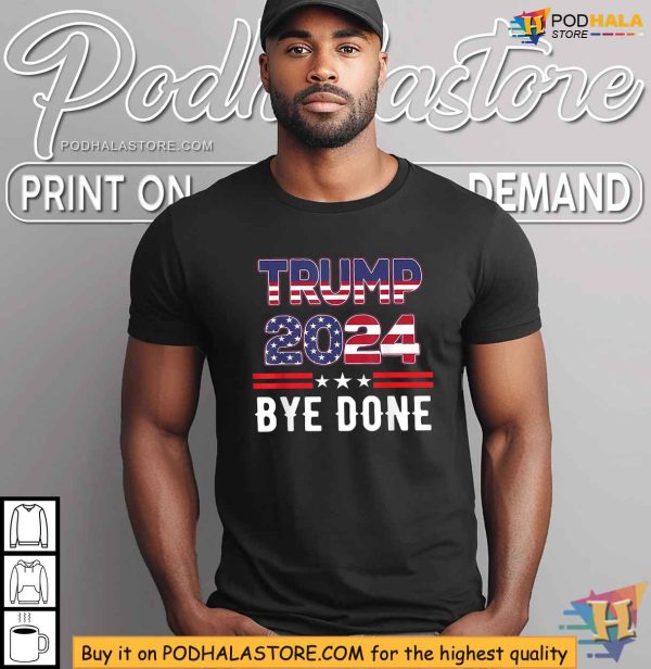 Trump 2024 ByeDone Shirt, Humorous Election Campaign Apparel