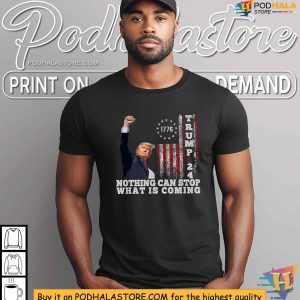 Trump 2024 Campaign Shirt Nothing Can Stop What Is Coming Pennsylvania Event Tribute 3