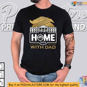 Trump 2024 Home With Dad Election Debate Meme Shirt Funny Political Apparel 3