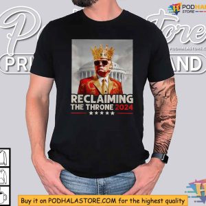 Trump 2024 King Shirt Reclaiming the Throne Political Satire Apparel 2