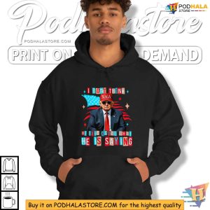 Trump 2024 Shirt I Dont Think He Even Knows What He Is Saying 4