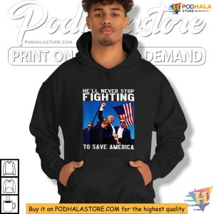 Trump Shooting Shirt Hell Never Stop Fighting to Save America 2