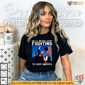 Trump Shooting Shirt Hell Never Stop Fighting to Save America 4