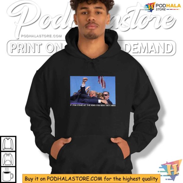 Trump Shooting Shirt, If You Come At The King You Best Not Miss Apparel