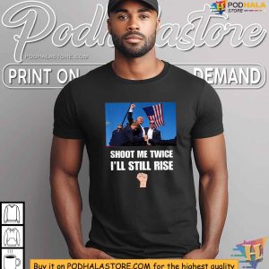 Trump Shooting TShirt Shoot Me Twice Ill Still Rise Political Statement 3