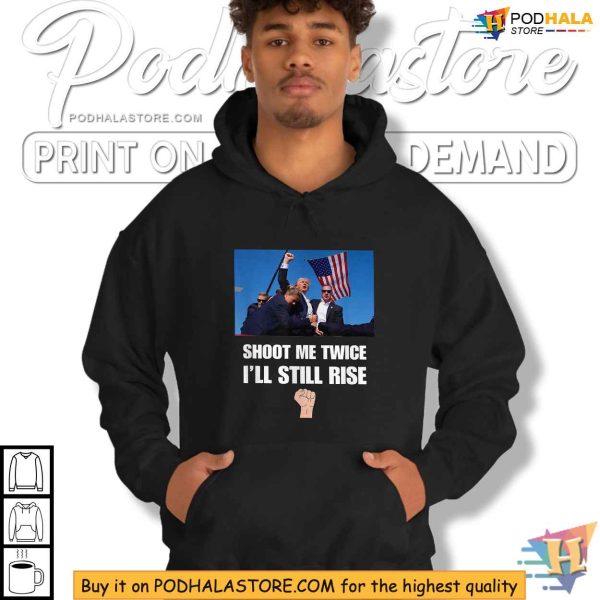 Trump Shooting TShirt, Shoot Me Twice I’ll Still Rise Political Statement