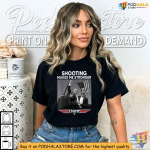 Trump Shooting Tshirt Shooting Makes Me Stronger 2024 Campaign Tee 2