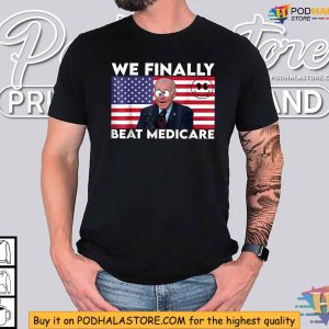 We Finally Beat Medicare Shirt Joe Biden Cartoon Eyes Design 2