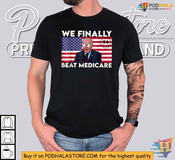 We Finally Beat Medicare Shirt, Joe Biden Cartoon Eyes Design