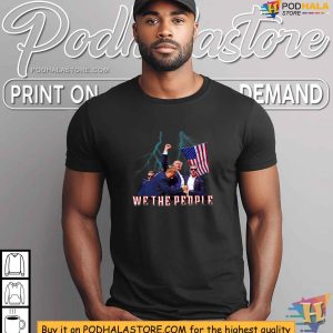 We The People Trump Tshirt July 13th Pennsylvania Rally Shooting 4