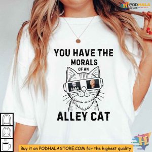 You Have The Morals Of An Alley Cat Pro Trump 2024 Political Humor Shirt