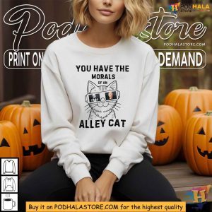 You Have The Morals Of An Alley Cat Pro Trump 2024 Political Humor Shirt 3
