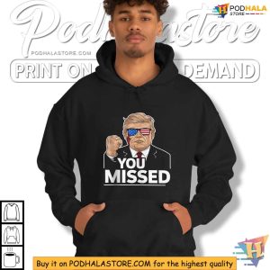 You Missed Trump Tshirt Political Statement Shirt for Trump Supporters 4