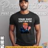Your Shot Cant Beat Me Trump Shirt, Shooting Rally Incident, Strong Message Apparel