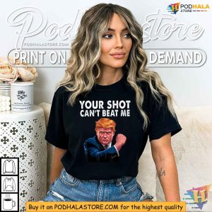 Your Shot Cant Beat Me Trump Shirt Shooting Rally Incident Strong Message Apparel 2