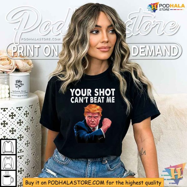 Your Shot Cant Beat Me Trump Shirt, Shooting Rally Incident, Strong Message Apparel