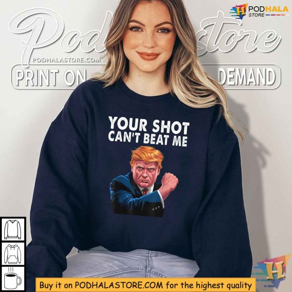 Your Shot Cant Beat Me Trump Shirt, Shooting Rally Incident, Strong Message Apparel