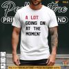A Lot Going On At The Moment Shirt, Trending Taylor Eras Tour Tee