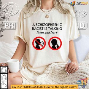 A Schizophrenic Racist Is Talking Listen And Learn Shirt Political Message Tee 2