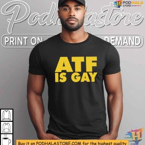 ATF Is Gay Controversial Slogan Shirt Edgy Political Statement Apparel 3