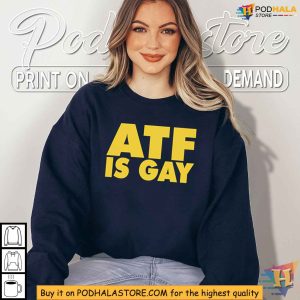 ATF Is Gay Controversial Slogan Shirt Edgy Political Statement Apparel 4