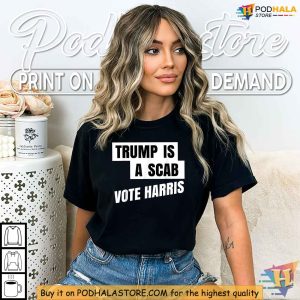 Anti Trump Election Shirt Trump Is A Scab Vote Harris 2024 T shirt 3