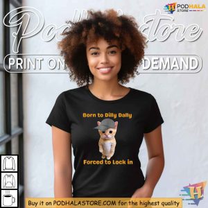 Born to Dilly Dally Forced to Lock In Shirt, Cute Cat Design Apparel