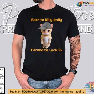 Born to Dilly Dally Forced to Lock In Shirt Cute Cat Design Apparel 2