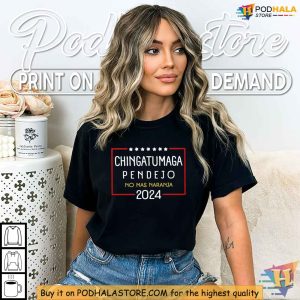 Chingatumaga Pendejo 2024 Shirt No Mas Naranja Anti Trump Election Tee 4