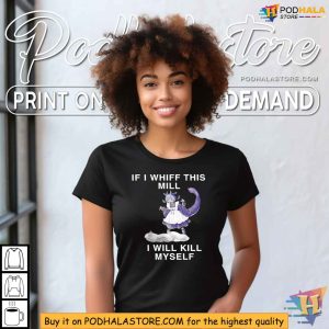Dragonmaid If I Whiff This Mill I Will Kill Myself Shirt, Gamer Humor