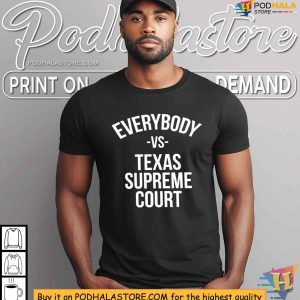 Everybody Vs Texas Supreme Court Shirt, Stand for Change Apparel