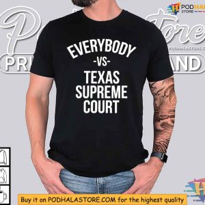 Everybody Vs Texas Supreme Court Shirt Stand for Change Apparel 4