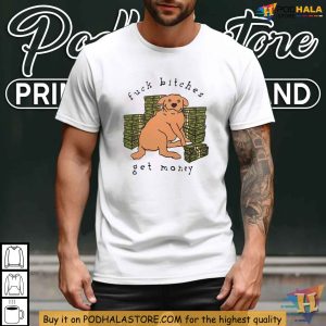 Fuck bitches get money dog Shirt dog fucking girl Irreverent slogan Apparel 3