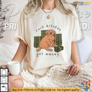 Fuck bitches get money dog Shirt dog fucking girl Irreverent slogan Apparel 4