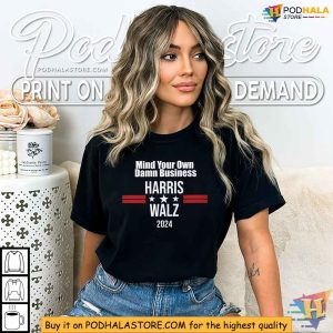 Harris Walz 2024 Election Shirt, Mind Your Own Damn Business Apparel