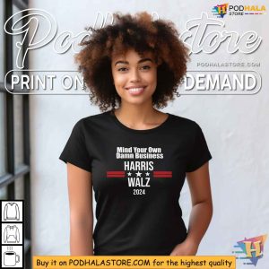 Harris Walz 2024 Election Shirt Mind Your Own Damn Business Apparel 3
