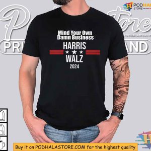 Harris Walz 2024 Election Shirt Mind Your Own Damn Business Apparel 4